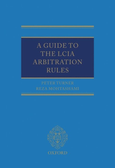 Reza Mohtashami, Peter Turner - Guide to the LCIA Arbitration Rules, E-bok