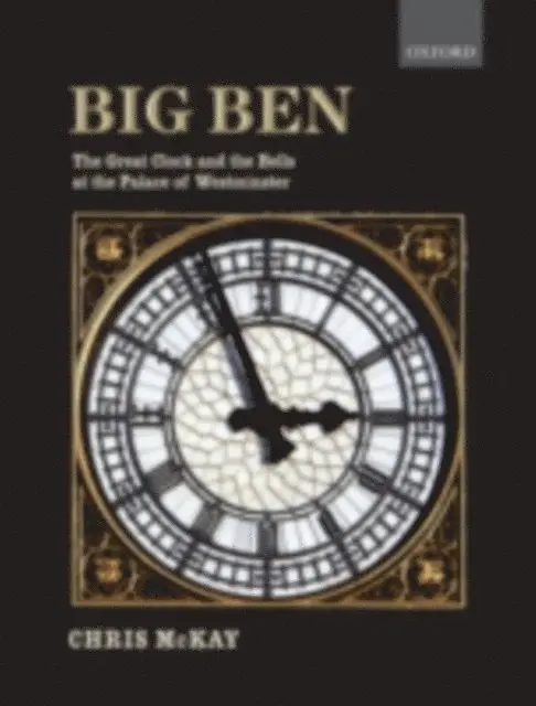 Big Ben: the Great Clock and the Bells at the Palace of Westminster