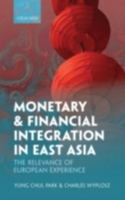 Charles Wyplosz, Yung Chul Park - Monetary and Financial Integration in East Asia, E-bok