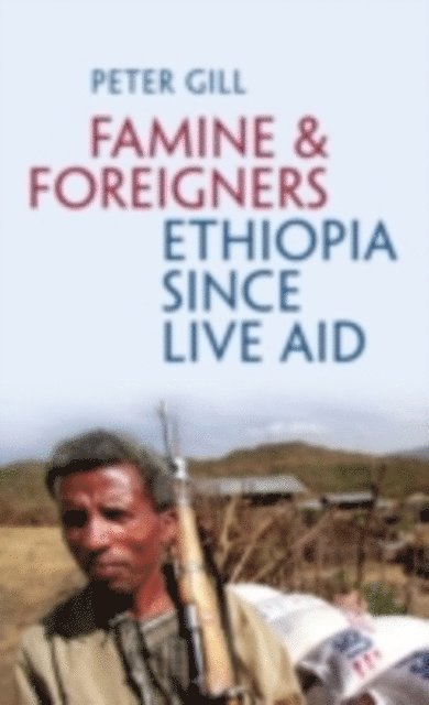 Peter Gill - Famine and Foreigners: Ethiopia Since Live Aid, E-bok