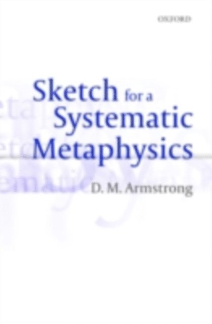 D. M. Armstrong - Sketch for a Systematic Metaphysics, E-bok