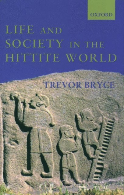 Trevor Bryce - Life and Society in the Hittite World, E-bok