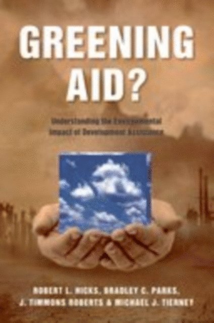 Michael J. Tierney, J. Timmons Roberts, Bradley C. Parks, Robert L. Hicks - Greening Aid?, E-bok