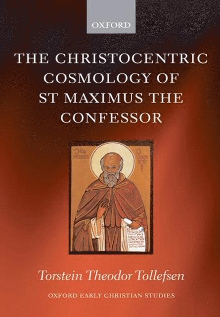 Torstein Tollefsen - Christocentric Cosmology of St Maximus the Confessor, E-bok
