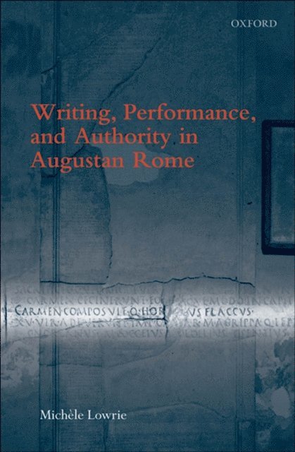 Michele Lowrie - Writing, Performance, and Authority in Augustan Rome, E-bok