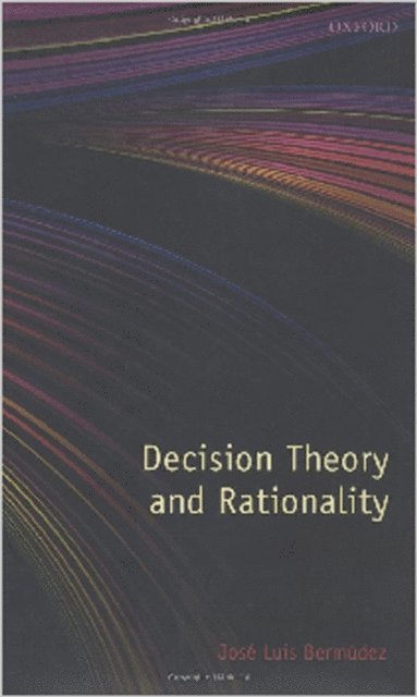 Jose Luis Bermudez - Decision Theory and Rationality, E-bok