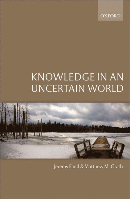 Matthew McGrath, Jeremy Fantl - Knowledge in an Uncertain World, E-bok