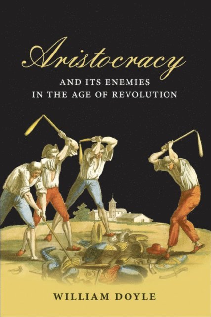 William Doyle - Aristocracy and its Enemies in the Age of Revolution, E-bok