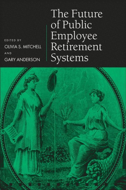 Gary Anderson, Olivia S. Mitchell - Future of Public Employee Retirement Systems, E-bok