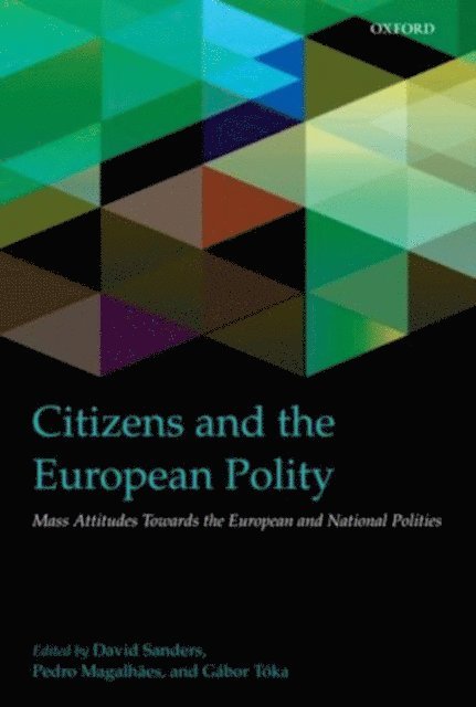Gabor Toka, Pedro Magalhaes, David Sanders - Citizens and the European Polity, E-bok