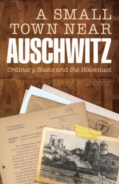 Mary Fulbrook - Small Town Near Auschwitz, E-bok