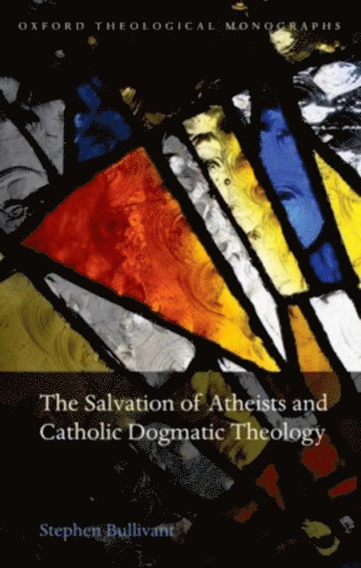 Stephen Bullivant - Salvation of Atheists and Catholic Dogmatic Theology, E-bok