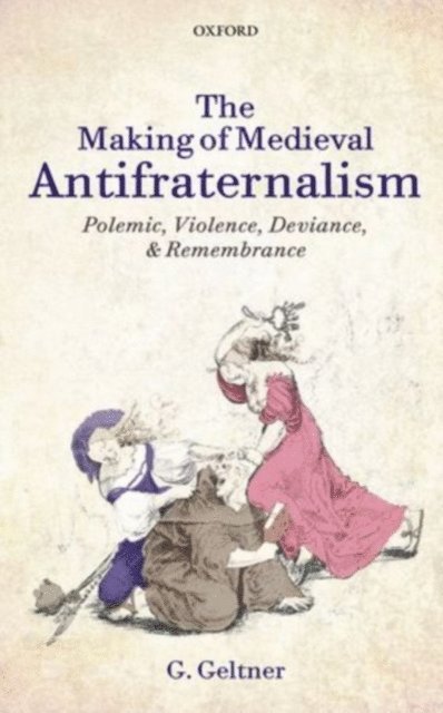 G. Geltner - Making of Medieval Antifraternalism, E-bok