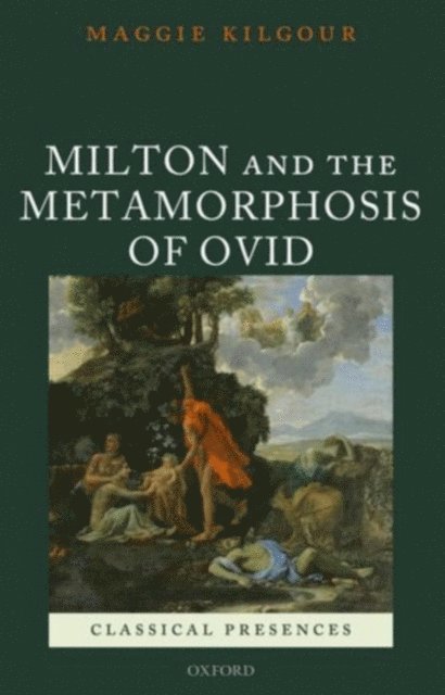 Maggie Kilgour - Milton and the Metamorphosis of Ovid, E-bok