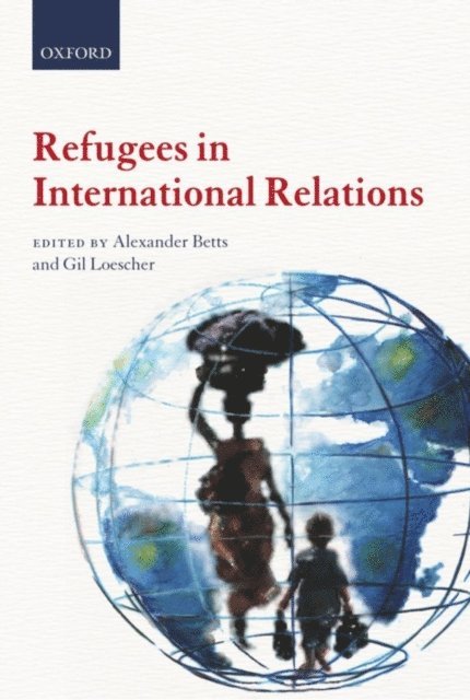 Gil Loescher, Alexander Betts - Refugees in International Relations, E-bok
