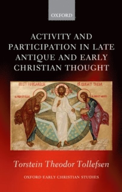 Torstein Theodor Tollefsen - Activity and Participation in Late Antique and Early Christian Thought, E-bok