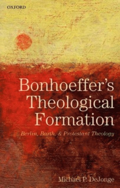 Michael P. DeJonge - Bonhoeffer's Theological Formation, E-bok