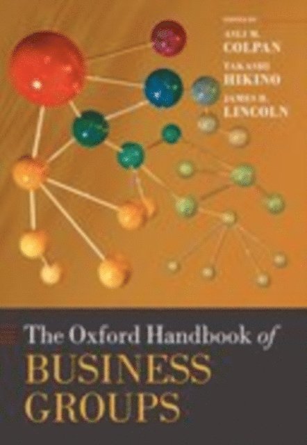 James R. Lincoln, Takashi Hikino, Asli M. Colpan - Oxford Handbook of Business Groups, E-bok
