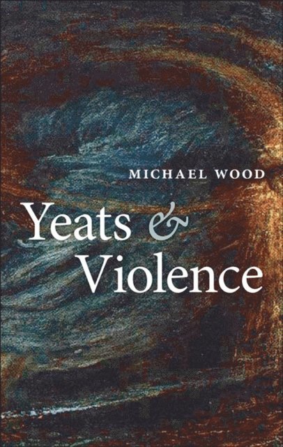 Michael Wood - Yeats and Violence, E-bok