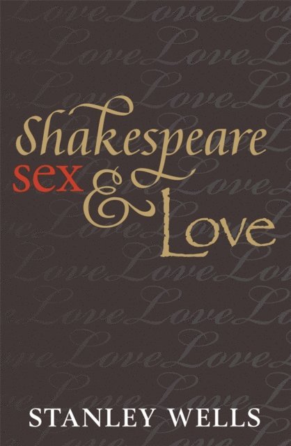 Stanley Wells - Shakespeare, Sex, and Love, E-bok