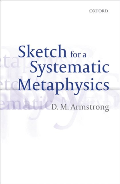 D. M. Armstrong - Sketch for a Systematic Metaphysics, E-bok