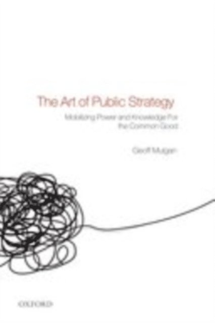 Geoff Mulgan - Art of Public Strategy, E-bok