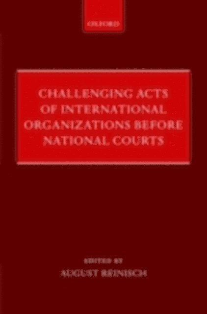 August Reinisch - Challenging Acts of International Organizations Before National Courts, E-bok