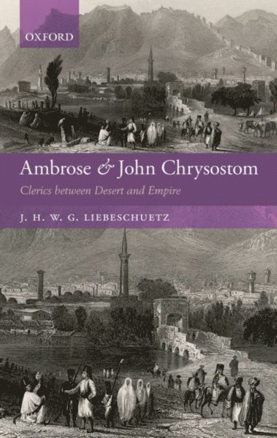J. H. W. G. Liebeschuetz - Ambrose and John Chrysostom, E-bok
