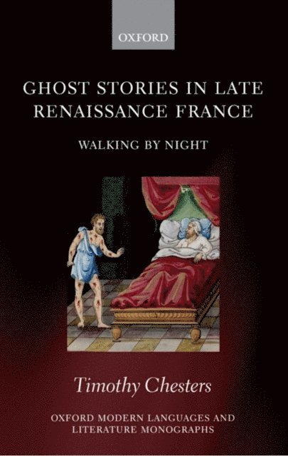 Timothy Chesters - Ghost Stories in Late Renaissance France, E-bok