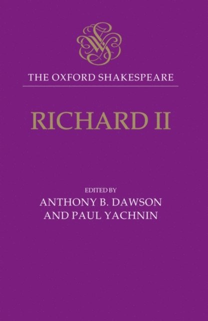 William Shakespeare, Paul Yachnin, Anthony B. Dawson - Richard II: The Oxford Shakespeare, E-bok