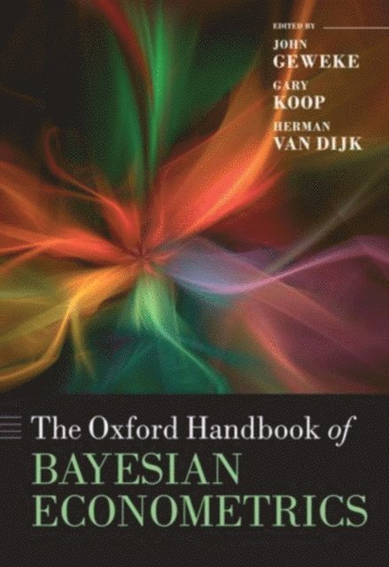 Herman van Dijk, Gary Koop, John Geweke - Oxford Handbook of Bayesian Econometrics, E-bok