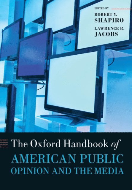 Lawrence R. Jacobs, Robert Y. Shapiro - Oxford Handbook of American Public Opinion and the Media, E-bok