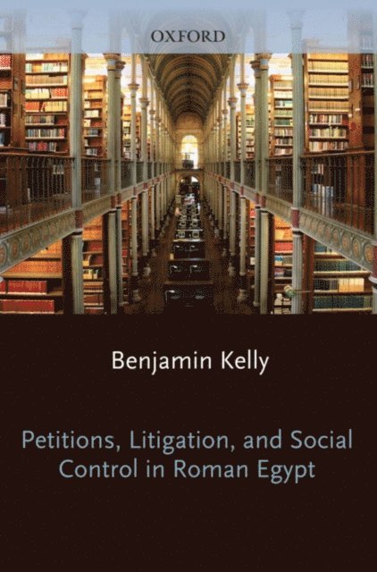 Benjamin Kelly - Petitions, Litigation, and Social Control in Roman Egypt, E-bok