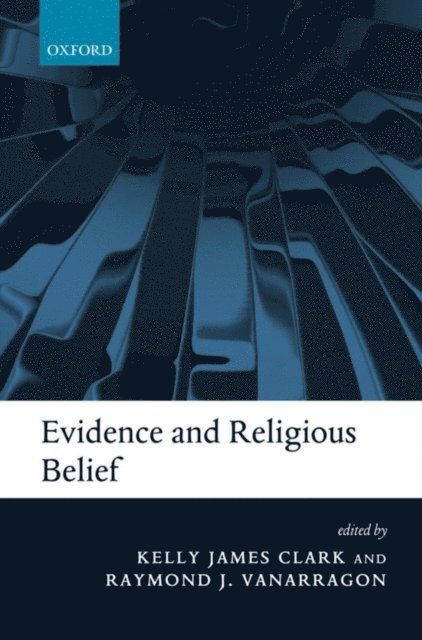 Raymond J. VanArragon, Kelly James Clark - Evidence and Religious Belief, E-bok