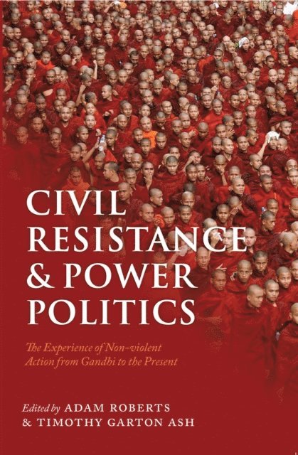 Timothy Garton Ash, Sir Adam Roberts - Civil Resistance and Power Politics, E-bok