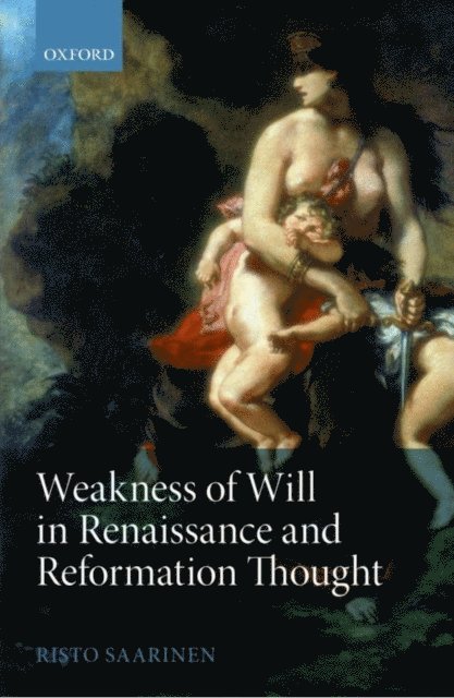 Risto Saarinen - Weakness of Will in Renaissance and Reformation Thought, E-bok