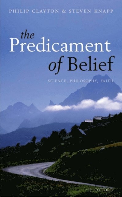Steven Knapp, Philip Clayton - Predicament of Belief, E-bok