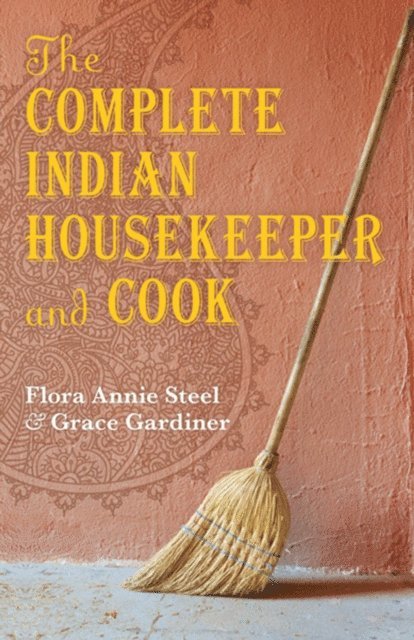 Grace Gardiner, Flora Annie Steel, Anna Johnston, Ralph Crane - Complete Indian Housekeeper and Cook, E-bok