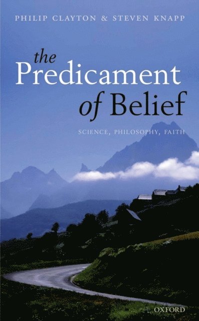 Steven Knapp, Philip Clayton - Predicament of Belief, E-bok