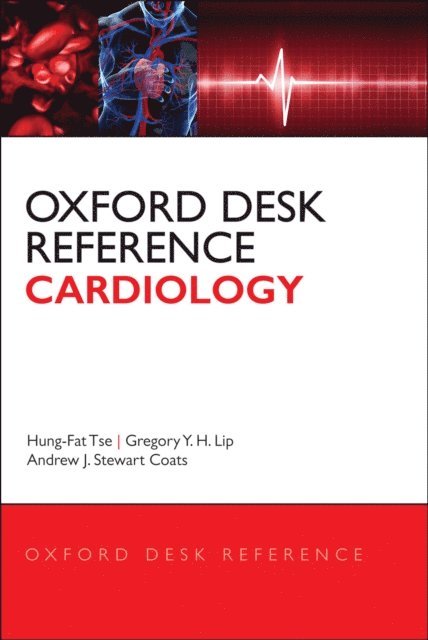 Andrew J. Stewart Coats, Gregory Y. Lip, Hung-Fat Tse - Oxford Desk Reference: Cardiology, E-bok