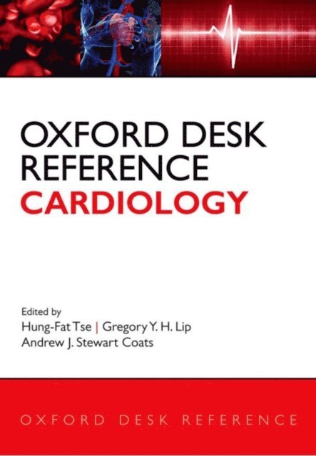 Andrew J. Stewart Coats, Gregory Y. Lip, Hung-Fat Tse - Oxford Desk Reference: Cardiology, E-bok
