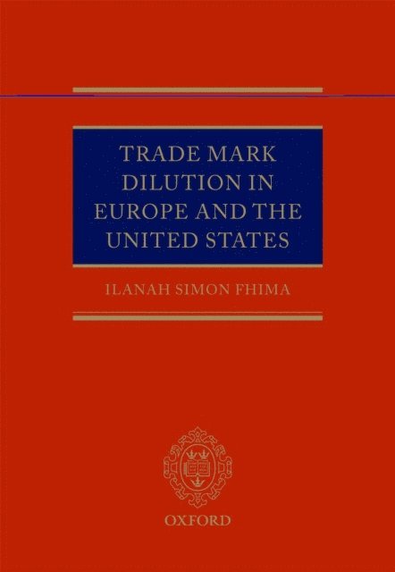 Ilanah Simon Fhima - Trade Mark Dilution in Europe and the United States, E-bok