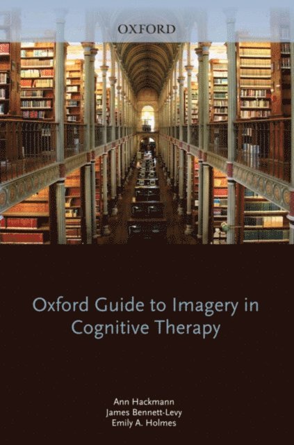Emily A. Holmes, James Bennett-Levy, Ann Hackmann - Oxford Guide to Imagery in Cognitive Therapy, E-bok