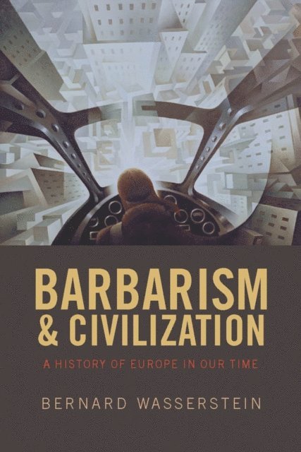 Bernard Wasserstein - Barbarism and Civilization, E-bok