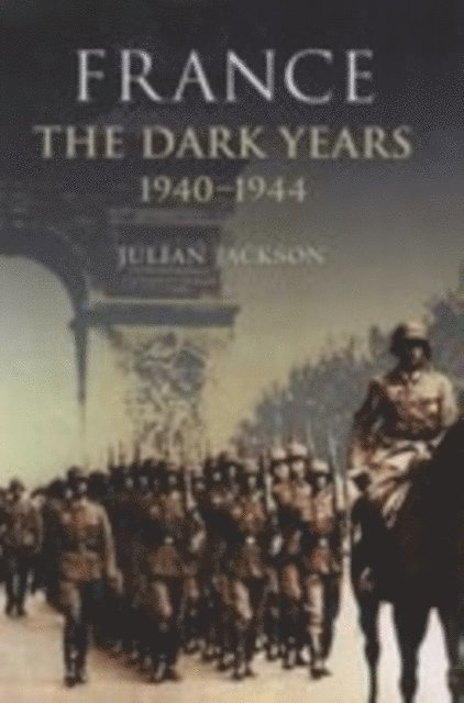 Julian Jackson - France: The Dark Years, 1940-1944, E-bok