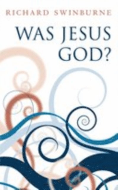 Richard Swinburne - Was Jesus God?, E-bok