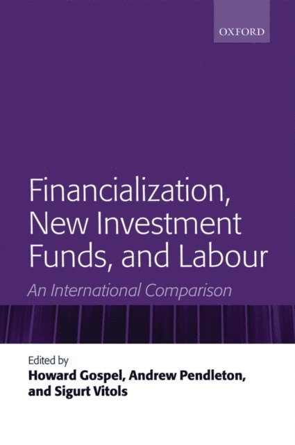 Sigurt Vitols, Andrew Pendleton, Howard Gospel - Financialization, New Investment Funds, and Labour, E-bok
