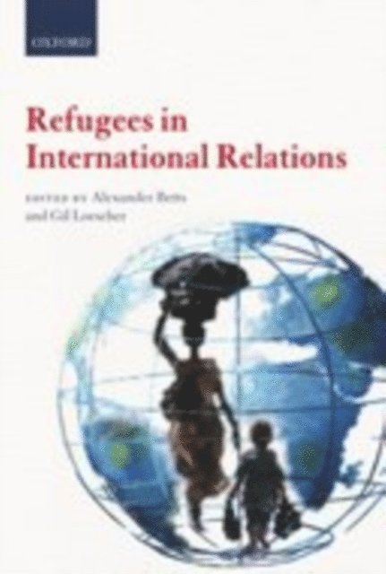 Gil Loescher, Alexander Betts - Refugees in International Relations, E-bok