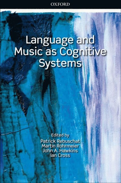 Ian Cross, John A. Hawkins, Martin Rohrmeier, Patrick Rebuschat - Language and Music as Cognitive Systems, E-bok