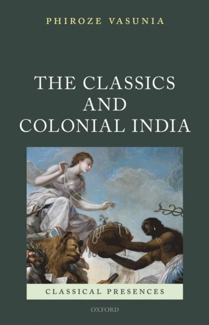 Phiroze Vasunia - Classics and Colonial India, E-bok